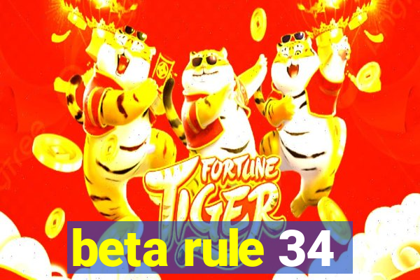 beta rule 34